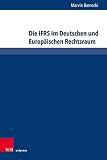 Die IFRS im Deutschen und Europäischen Rechtsraum: Einfluss, Auslegung, gerichtliche Kontrolle (Bank- und Kapitalmarktrecht.)