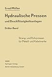 Hydraulische Pressen und Druckflüssigkeitsanlagen: Dritter Band Pressen für die Herstellung von Rohren, voll- und hohlprofilierten Stangen, Drähten sowie Kabelmänteln aus NE-Metallen (German Edition)