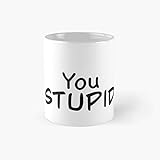 Kaffeetasse mit englischem Zitat 'You Stupid', 325