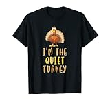 I'm The Quiet Turkey Thanksgiving Lustiges Geschenk T-S