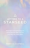 Letters to a Starseed: Messages and Activations for Remembering Who You Are and Why You Came H