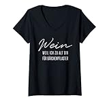 Damen WEIN WEIL ICH ZU ALT BIN FÜR BÄRCHENPFLASTER Weinliebhaber T-Shirt mit V
