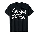 Cute Christian Quote Gift for Women Created with a Purpose T-S