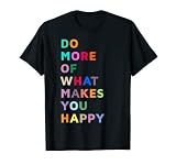 Do More Of What Gives You Happiness Motivational Quotes Cool T-S