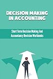 Decision Making In Accounting: Short Term Decision Making And Accountancy Revision Workbooks: Decision Making D