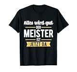 Der Meister ist jetzt da - Meisterprüfung Handwerk Geschenk T-S