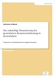 Die zukünftige Finanzierung der gesetzlichen Rentenversicherung in Deutschland: Prognosen zur Einnahmen-und-Ausgaben-S