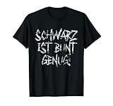 Schwarz ist Bunt genug Schwarze Kleidung Lustiger Spruch T-S