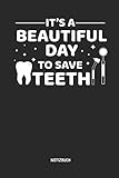 It's A Beautiful Day To Save Teeth - Notizbuch: Liniertes Zahnmedizinisches Notizbuch. Tolle Praxis & Patienten Geschenk Idee für Zahnärzte, Zahnarzt Helferinnen, Zahn- und Kieferorthop