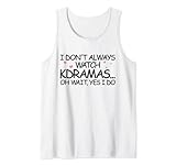 Ich schaue mir nicht immer KDrama an Oh warte ja ich mache koreanisches Drama Tank Top