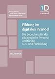 Bildung im digitalen Wandel: Die Bedeutung für das pädagogische Personal und für die Aus- und Fortbildung: Die Bedeutung fr das pdagogische Personal ... Fortbildung (Digitalisierung in der Bildung)