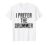 I Prefer The Drummer Girl Fan Band Love Music Lyrics T