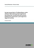 Lernprozesse beim Problemlösen unter näherer Betrachtung der kognitiven Lerntheorien: Anchored Instructions, Zielbasierte Szenarien und Cognitive Apprenticeship