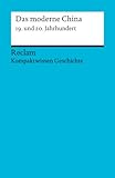 Das moderne China: 19. und 20. Jahrhundert (Kompaktwissen Geschichte) (Reclams Universal-Bibliothek)