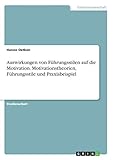 Auswirkungen von Führungsstilen auf die Motivation. Motivationstheorien, Führungsstile und Praxisbeisp
