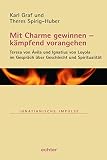 Mit Charme gewinnen - kämpfend vorangehen: Teresa von Ávila und Ignatius von Loyola über Herkunft, Geschlecht und Spiritualität (Ignatianische Impulse 87)