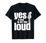 Yes Has To Be This Loud Gitarre T-S