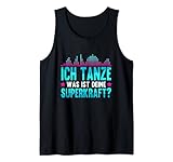 Tänzer Tänzerin Party Ich tanze was ist deine Superkraft Tank Top