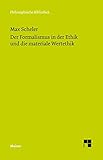 Der Formalismus in der Ethik und die materiale Wertethik: Neuer Versuch der Grundlegung eines ethischen Personalismus (Philosophische Bibliothek 657)