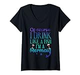 Damen Of Course I Drink Like A Fish I'm A Mermaid | Funny Drinking T-Shirt mit V
