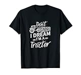 I Dream I'm A Tractor Traktoren Landwirt Fahrer T-S