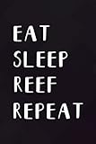 Saltwater Aquarium Fish Tank Aquarist Eat Sleep Reef Repeat Saying Notebook Planner: Reef, ,College,Monthly,Money,To Do List,Planning,PocketPlanner,Cute,Stylish Paperback,Do I