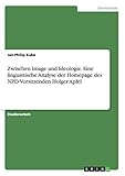 Zwischen Image und Ideologie. Eine linguistische Analyse der Homepage des NPD-Vorsitzenden Holger Ap