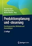 Produktionsplanung und -steuerung: Forschungsansätze, Methoden und Anwendung