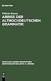 Abriss der althochdeutschen Grammatik: Mit Berücksichtigung des Altsächsischen (Sammlung kurzer Grammatiken germanischer Dialekte. C: Abrisse, Band 1)