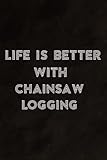 Life Is Better With Chainsaw Logging Family Notebook Planner: Chainsaw Logging, Daily Checklist, Goals, Reminders, Notes, Motivational Organizer,Goals,Pretty,To Do L