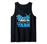 Cute Yes, I Do Need All This Garn Knitting Crochet Lover Tank Top