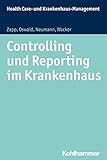 Controlling und Reporting im Krankenhaus (Health Care- und Krankenhaus-Management, Band 6)