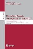 Theoretical Aspects of Computing – ICTAC 2021: 18th International Colloquium, Virtual Event, Nur-Sultan, Kazakhstan, September 8–10, 2021, Proceedings ... Notes in Computer Science, 12819, Band 12819)