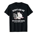 Don't ask me why my Code Works Developer Coder Programmierer T-S