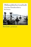 Philosophisches Lesebuch: Von den Vorsokratikern bis heute (Reclams Universal-Bibliothek)