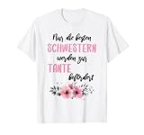 Damen Nur die besten Schwestern werden zur Tante befördert T-S