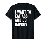 I Want To Eat As And Do Improv Lustiges Butt Spielzeug T-S