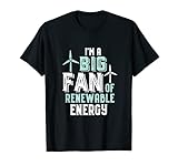 I'm A Big Fan of Renewable Energy Wind Power Lustiges Wortspiel T-S