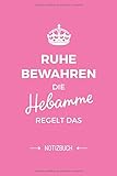 Ruhe bewahren die Hebamme regelt das: Notizbuch als Geschenk für Hebammen - A5 / liniert - Geschenke zum Danke sagen, Geburt oder W