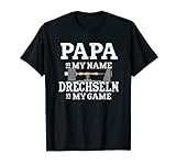 Papa Is My Name Drechseln Is My Game Drechsler Drechselbank T-S