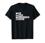 Eat Sleep Photograph Repeat Fotografen Geschenk Fotografie T-S