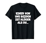 Einer Von Uns Beiden Ist Klüger Als Du T-Shirt T-S