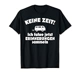 Spruch 'Keine Zeit! Ich fahre jetzt Erinnerungen sammeln' T-S