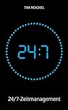 24/7–Zeitmanagement: Ein Zeitmanagement-Buch für alle, die keine Zeit haben, ein Zeitmanagement-Buch zu lesen (Prinzipien, Methoden und Beispiele für schnelle Erfolge und nachhaltige Verbesserungen)
