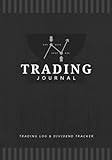 Trading Journal: Trading Log & Dividend Tracker | Investment Notebook for Stocks, Forex, Crypto, Futures & Options | Trade Strategy Planner for Traders & I