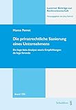 Die privatrechtliche Sanierung eines Unternehmens: De-lege-lata-Analyse aus Sicht von Unternehmen und Stakeholdern sowie Empfehlungen de lege ferenda (Luzerner Beiträge zur Rechtswissenschaft)