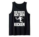 Mir Reichts Ich Geh Kicken Fußball Spielen Fußballgeschenk Tank Top