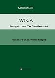 FATCA - Foreign Account Tax Compliance Act: Wenn der Fiskus zweimal kling