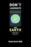 Don´t laminate the earth. Less plastic. More Life. Weekly Planner 2020: Climate Change Journal and Notebook against ocean pollution, Weekly Calendar 2020 6x9