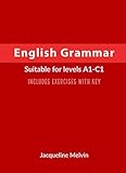 English Grammar: Suitable for levels A1-C1 - Includes exercises with key (English Edition)